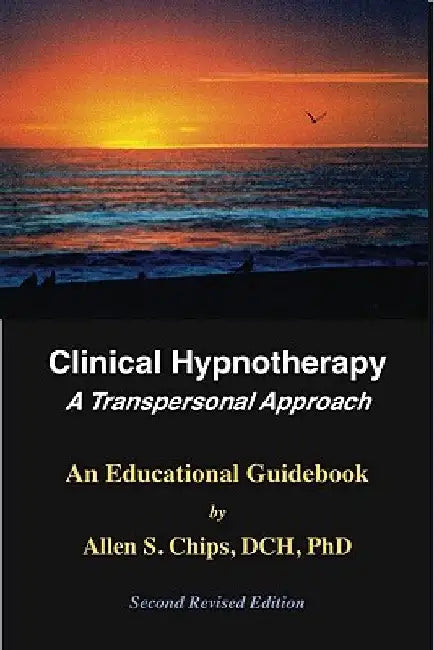Clinical Hypnotherapy: A Transpersonal Approach by Allen S. Chips