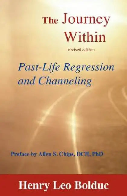 The Journey Within: Past-Life Regression and Channeling by Henry Leo Bolduc