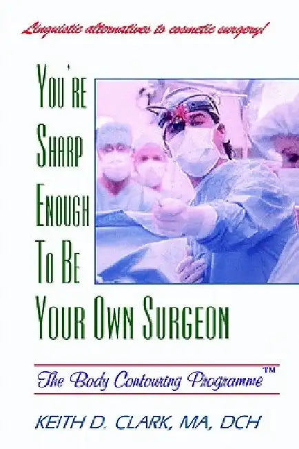 You're Sharp Enough to Be Your Own Surgeon by K. D. Clark
