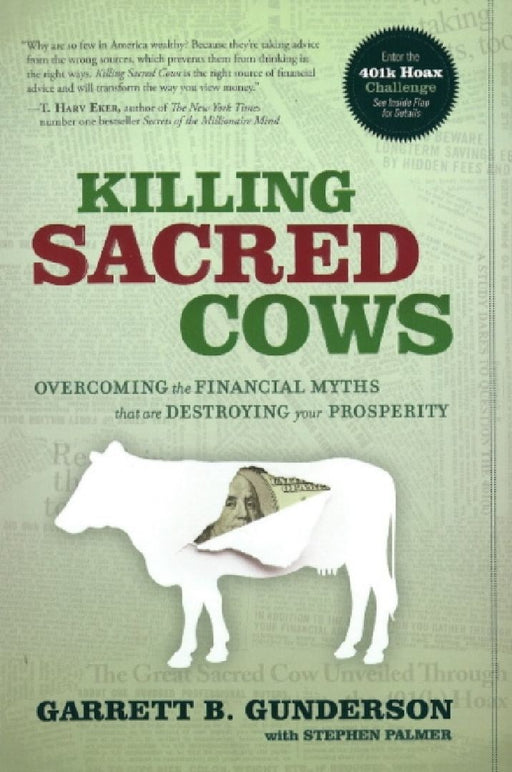 Killing Sacred Cows: Overcoming the Financial Myths That Are Destroying Your Property  by Garrett B. Gunderson