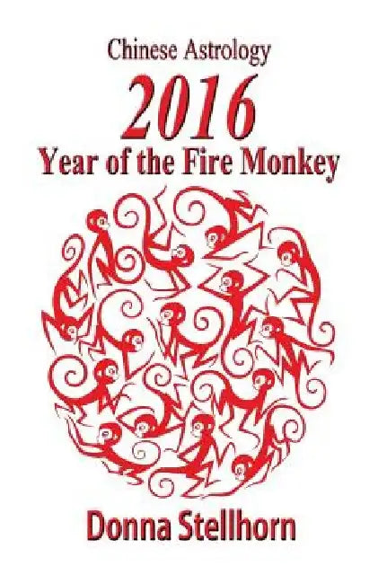Chinese Astrology-2016 Year of the Fire Monkey by Donna Stellhorn