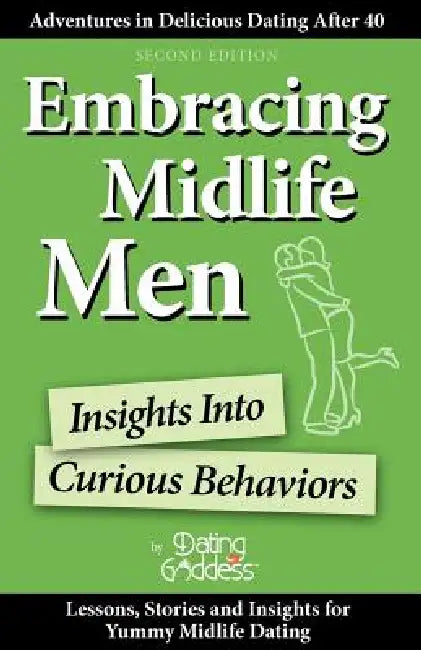 Embracing Midlife Men: Insights Into Curious Behaviors by Dating Goddess, Dating