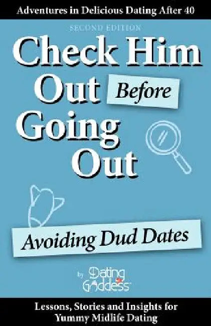 Check Him Out Before Going Out: Avoiding Dud Dates by Dating Goddess