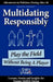 Multidating Responsibly: Play the Field Without Being A Player by Dating Goddess