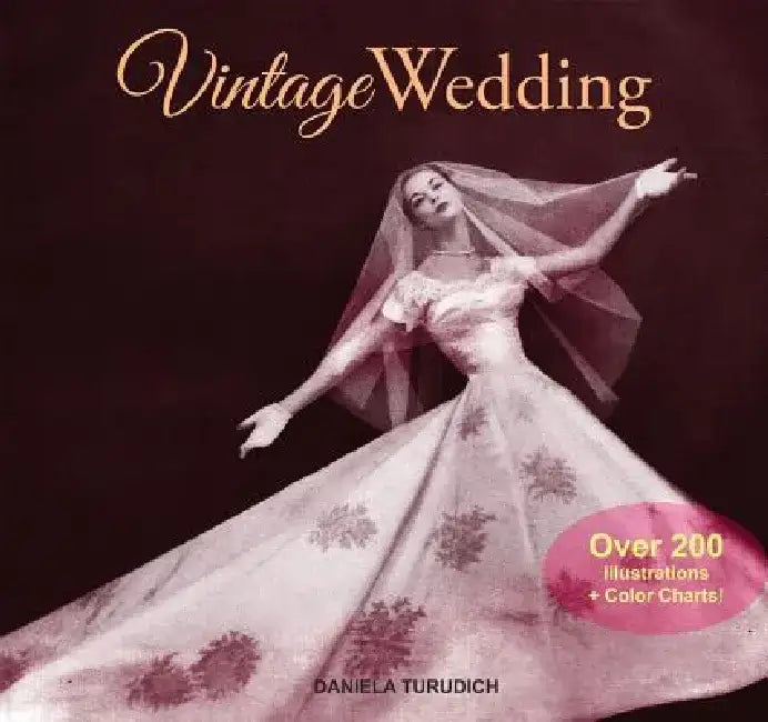 Vintage Wedding: Simple Ideas for Creating a Romantic Vintage Wedding by Daniela Turudich