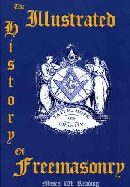The Illustrated History of Freemasonry by Moses W. Redding by Moses Wolcott Redding