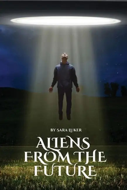 Aliens from the future by Sara Luker