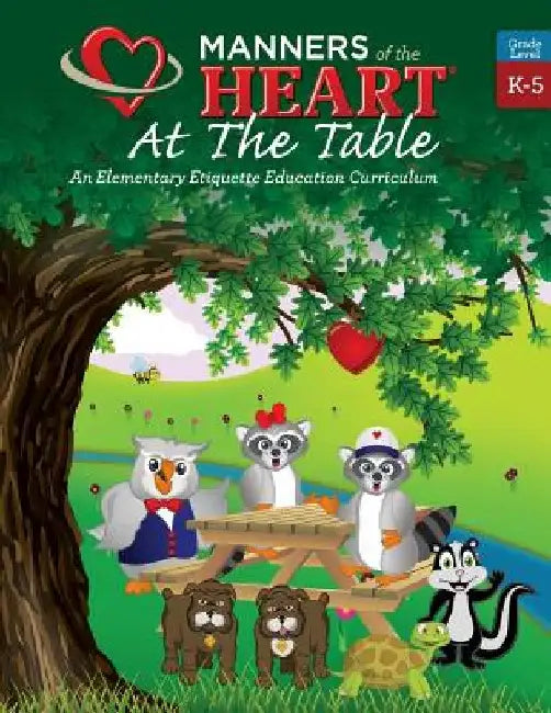 Manners of the Heart at the Table: An Elementary Etiquette Education Curriculum by Raymie Bell