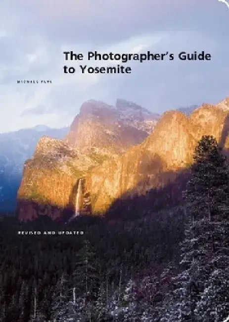 The Photographer's Guide to Yosemite by Michael Frye