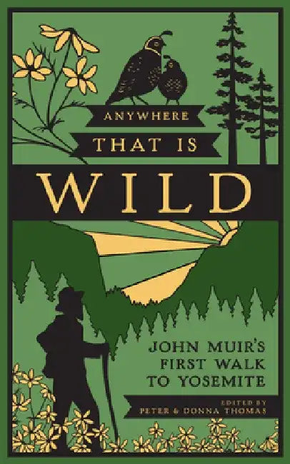 Anywhere That Is Wild: John Muir's First Walk to Yosemite by Peter Thomas