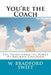 You're the Coach: The Transformational Power of Business Coaching by Ann T. Swift