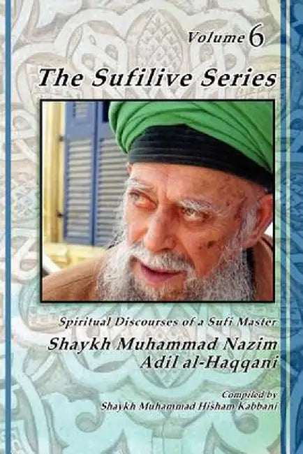 The Sufilive Series, Volume 6 by Shaykh Muhammad Nazim Haqqani