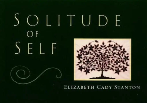 Solitude of Self by Elizabeth Cady Stanton