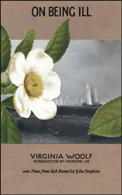 On Being Ill: With Notes from Sick Rooms by Julia Stephen by Virginia Woolf