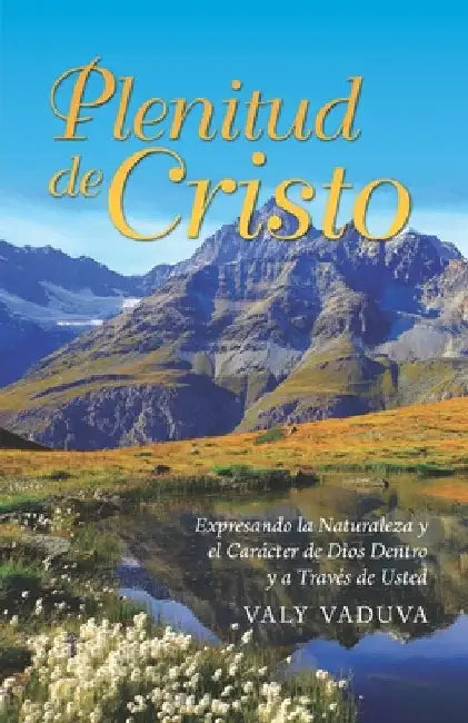 Plenitud de Cristo: Expresando la Naturaleza y Carácter de Dios Dentro y a Través de Usted by Espejo, Kristeen