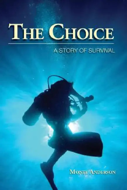The Choice: A Story of Survival by Monte Anderson