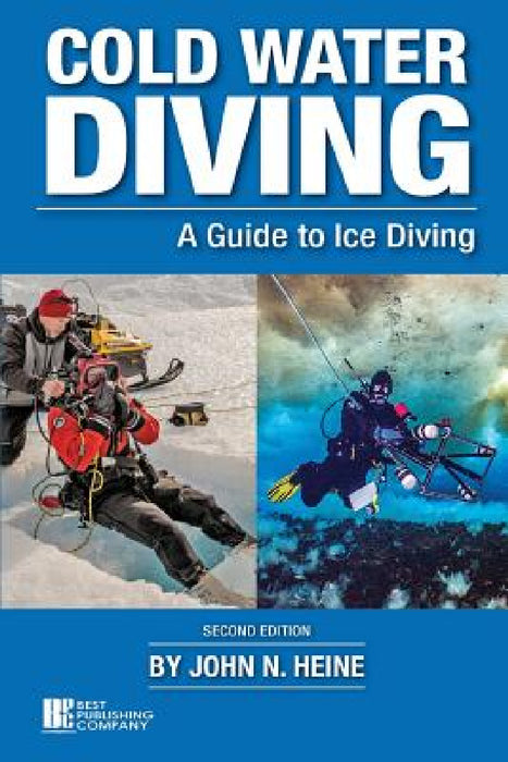 Cold Water Diving: A Guide to Ice Diving by John N. Heine