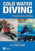 Cold Water Diving: A Guide to Ice Diving by John N. Heine