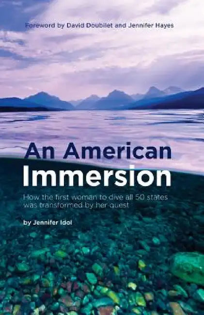 An American Immersion: How the first woman to dive all 50 states was transformed by her quest by Jennifer Idol