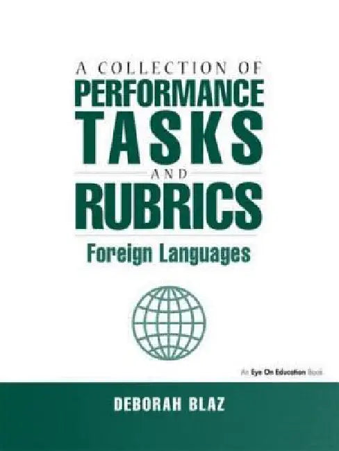A Collection of Performance Tasks and Rubrics: Foreign Languages by Deborah Blaz