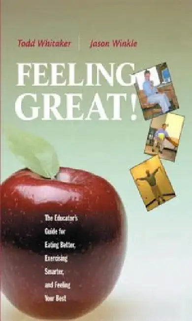 Feeling Great: The Educator's Guide for Eating Better, Exercising Smarter, and Feeling Your Best by Todd Whitaker