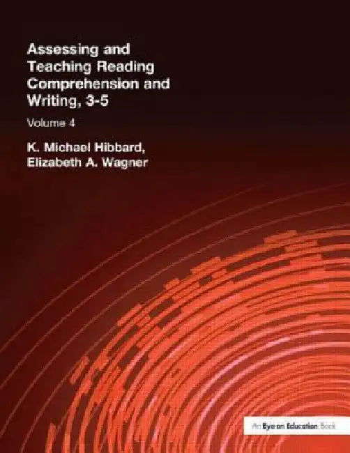Assessing and Teaching Reading Composition and Writing, 3-5, Vol. 4 by K. Michael Hibbard