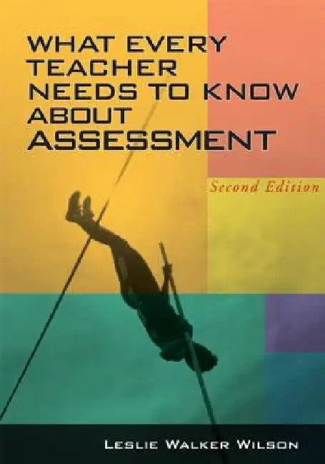 What Every Teacher Needs to Know about Assessment by Wilson Leslie Walker
