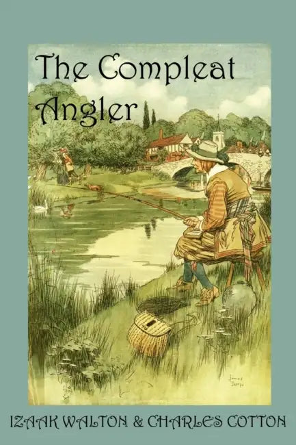The Compleat Angler, or the Contemplative Man's Recreation by Charles Cotton, Izaak Walton