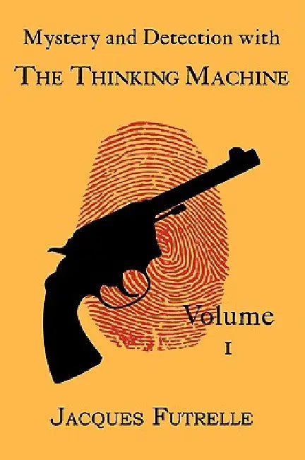 Mystery and Detection with The Thinking Machine, Volume 1 by Jacques Futrelle