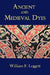 Ancient and Medieval Dyes by William F. Leggett