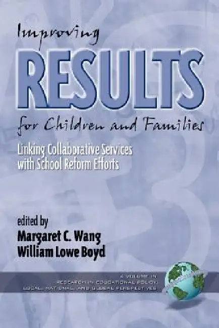 Improving Results for Children and Families by Margaret C. Wang, William Lowe Boyd