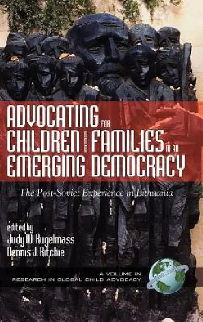 Advocating for Children and Families in an Emerging Democracy: The Post-Soviet Experience in Lithuania (Hc) by Judy W. Kugelmass, Dennis J. Ritchie