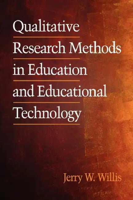 Qualitative Research Methods in Education and Educational Technology by Jerry Willis