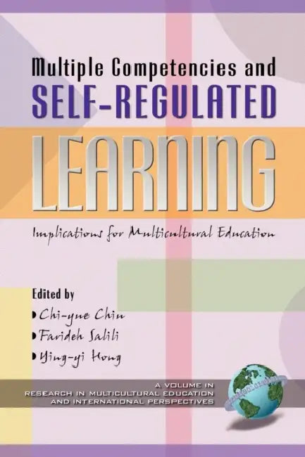 Multiple Competencies and Self-Regulated Learning: Implications for Multicultural Education by Chi-Yue Chiu, Farideh Salili, Ying-Yi Hong