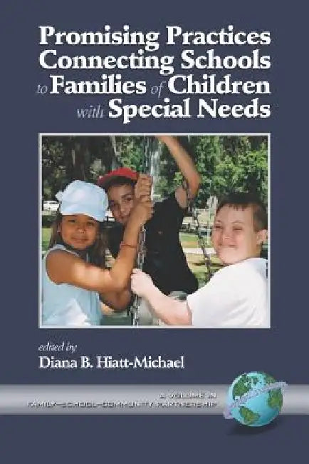 Promising Practices Connecting Schools to Families of Children with Special Needs by Diana Hiatt-Michael