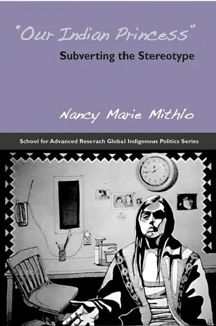 Our Indian Princess: Subverting the Stereotype by Nancy Marie Mithlo