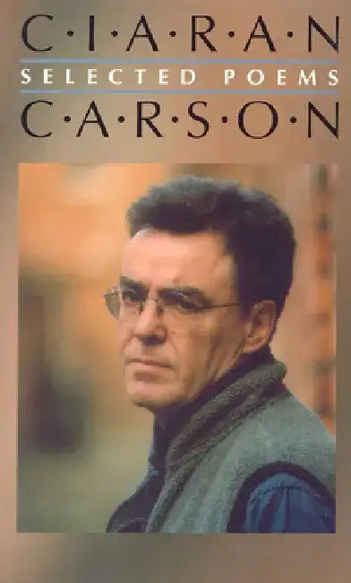 Selected Poems Ciaran Carson by Ciaran Carson