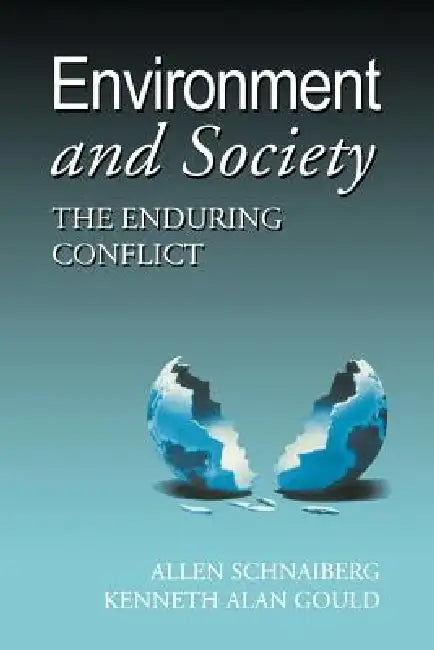 Environment and Society: The Enduring Conflict by Allan Schnaiberg, Allen Schnaiberg, Kenneth Alan Gould
