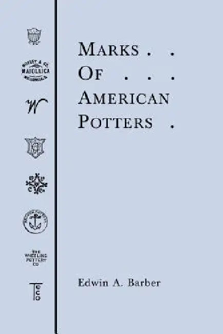 Marks of American Potters by Edwin Atlee Barber