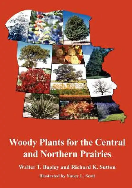 Woody Plants for the Central and Northern Prairies by Walter Thaine Bagley, Richard K. Sutton