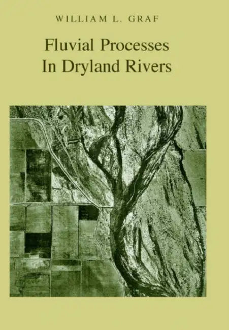 Fluvial Processes in Dryland Rivers by William L. Graf