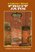 Fruit Jars: A Collector's Manual by Julian Harrison Toulouse