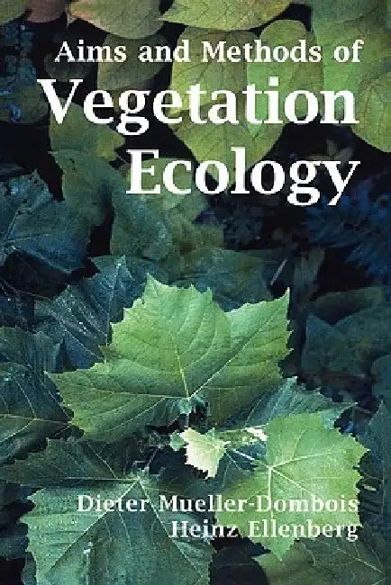 Aims and Methods of Vegetation Ecology by Dieter Mueller-Dombois, Heinz Ellenberg