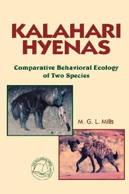 Kalahari Hyenas: Comparative Behavioral Ecology of Two Species by M. G. L. Mills
