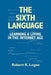 The Sixth Language: Learning a Living in the Internet Age, Second Edition by Robert K. Logan