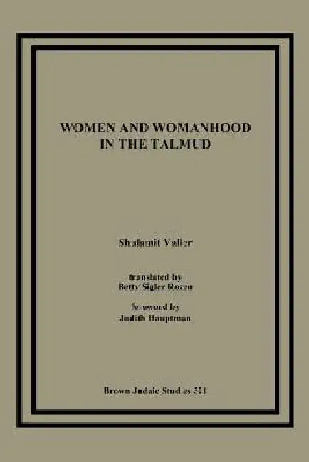 Women and Womanhood in the Talmud by Shulamit Valler