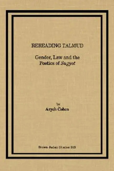 Rereading Talmud: Gender, Law, and the Poetics of Sugyot by Aryeh Cohen