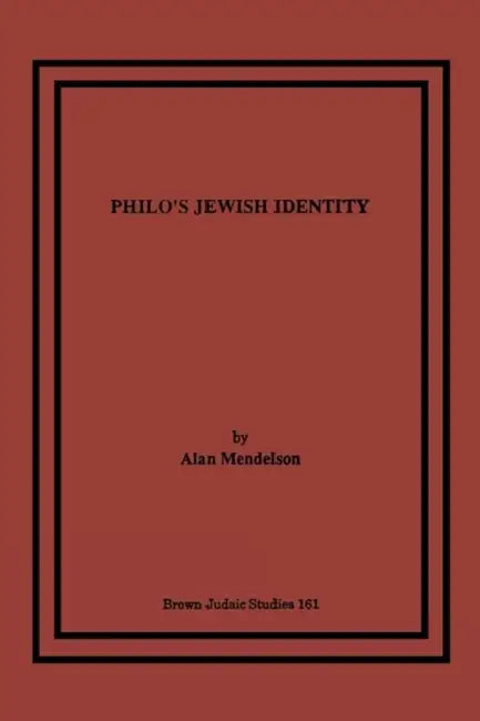 Philo's Jewish Identity by Alan Mendelson