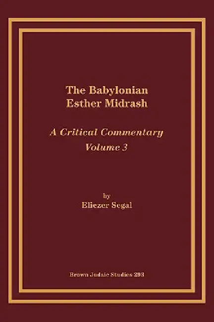 The Babylonian Esther Midrash: A Critical Commentary, Volume 3 by Eliezar Segal