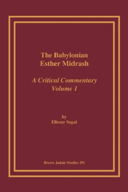 The Babylonian Esther Midrash: A Critical Commentary, Volume 1 by Eliezar Segal